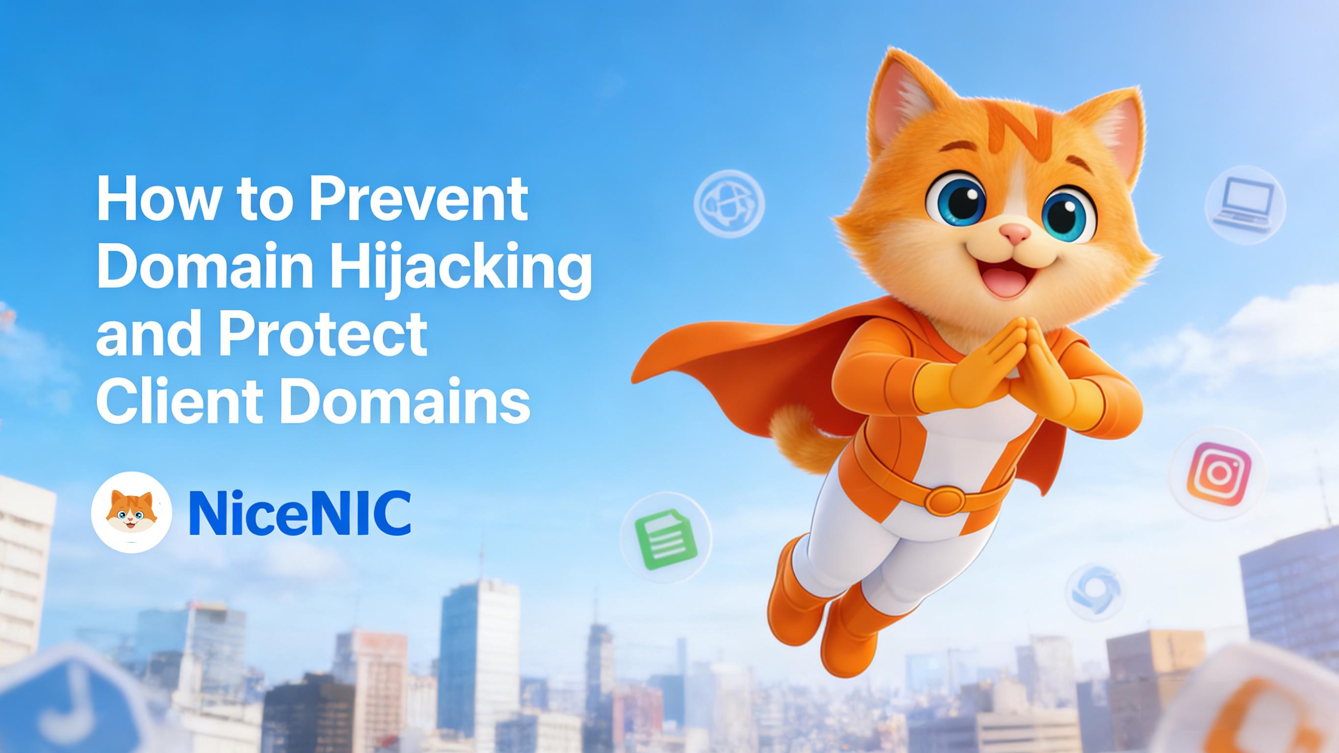 How to Prevent Domain Hijacking and Protect Client Domains How to Prevent Domain Hijacking and Protect Client Domains