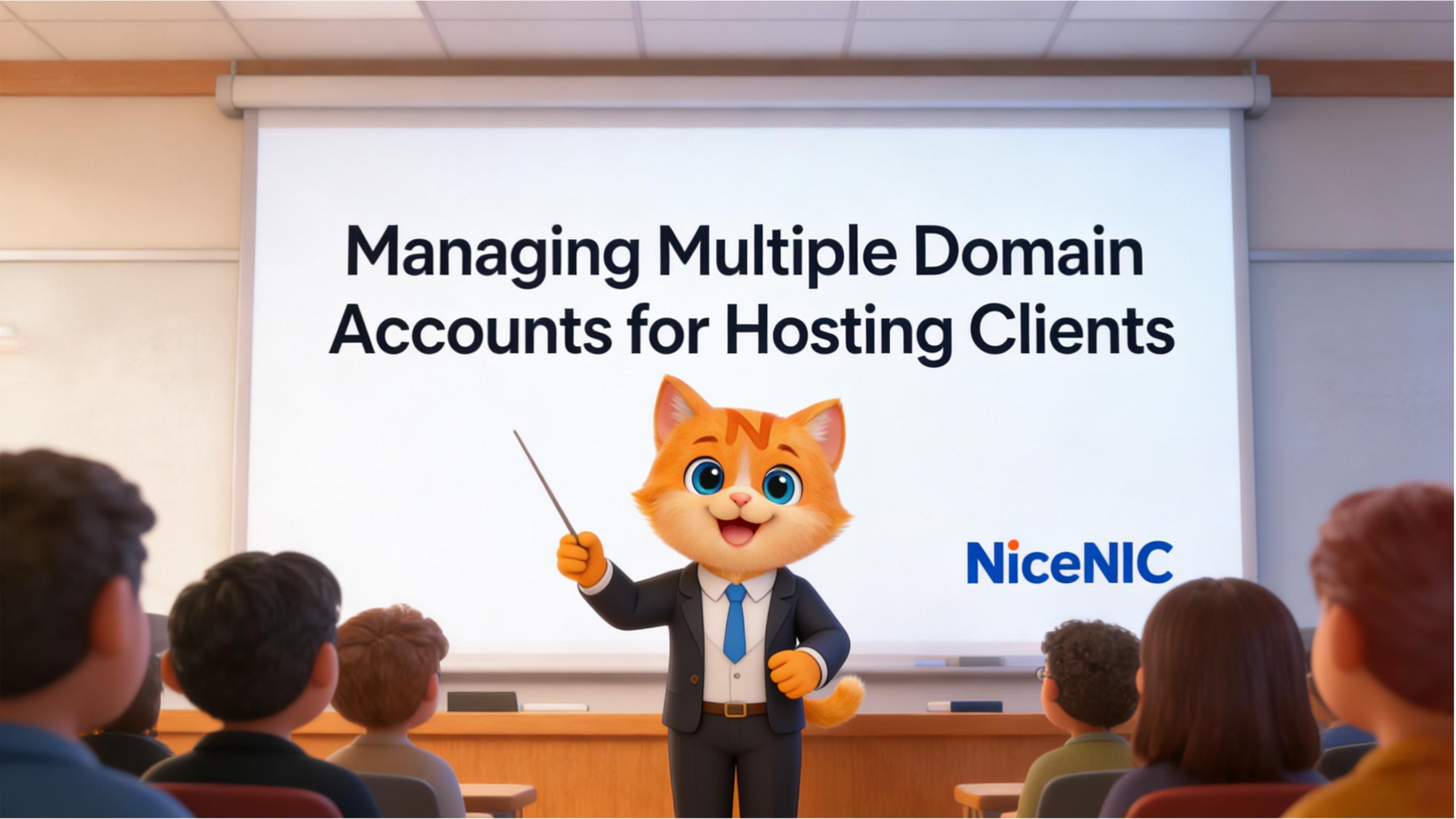 Managing Multiple Domain Accounts for Hosting Clients Managing Multiple Domain Accounts for Hosting Clients